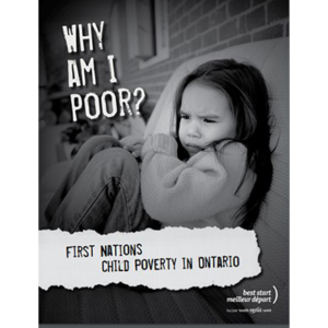 Cover of the report "Why Am I Poor, First Nations Child Poverty In Ontario"