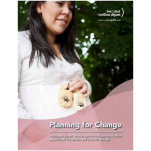 Couverture du livret " Planning for Change, Facilitator Guide: Workshop for First Nations Women about FASD Prevention and Skills for Change"